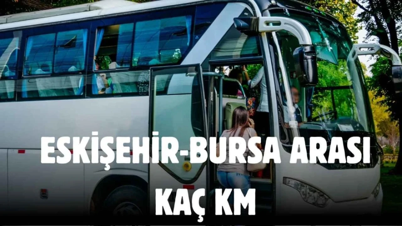 Eskişehir Bursa Arası Kaç Saat?